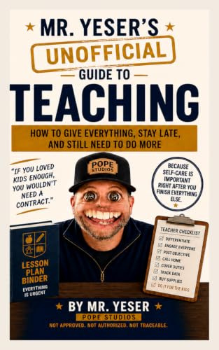 Mr. Yeser's (UNOFFICIAL) Guide to Teaching by Mr. Yeser